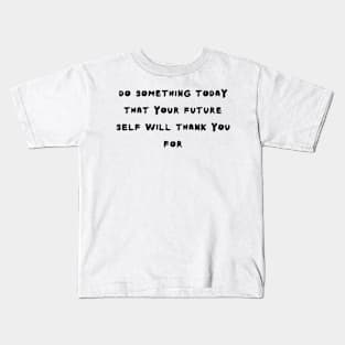 do something today that your future self will thank you for Kids T-Shirt